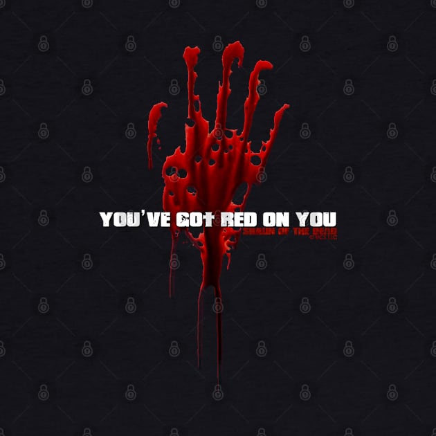 SHAUN OF THE DEAD - YOU'VE GOT RED ON YOU - MOVIE QUOTE by kooldsignsflix@gmail.com